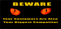 BEWARE: Your Customers Are Also Your Biggest Competitor